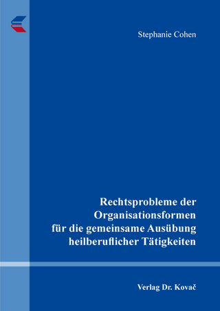 Rechtsprobleme der Organisationsformen für die gemeinsame Ausübung heilberuflicher Tätigkeiten