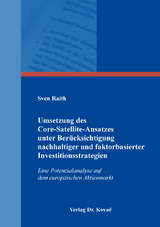 Umsetzung des Core-Satellite-Ansatzes unter Ber&uuml;cksichtigung nachhaltiger und faktorbasierter Investitionsstrategien - Sven Raith