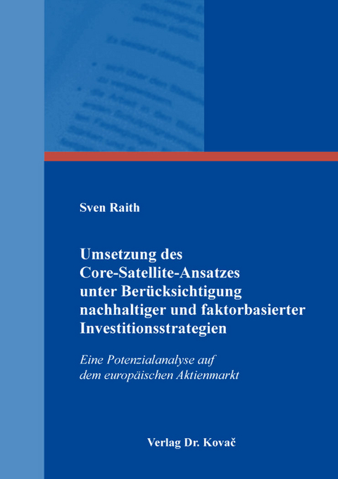 Umsetzung des Core-Satellite-Ansatzes unter Ber&uuml;cksichtigung nachhaltiger und faktorbasierter Investitionsstrategien - Sven Raith