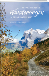 45 faszinierende Wanderungen im Berner Oberland - Ronald Gohl
