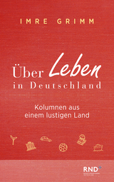 &Uuml;ber Leben in Deutschland - Imre Grimm