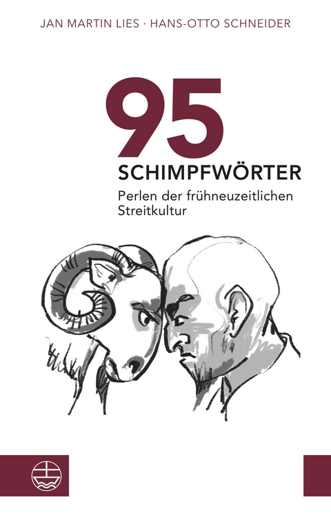95 Schimpfw&ouml;rter. Perlen der fr&uuml;hneuzeitlichen Streitkultur - Jan Martin Lies, Hans-Otto Schneider