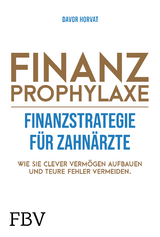 Finanzprophylaxe &ndash; Finanzstrategie f&uuml;r Zahn&auml;rzte - Davor Horvat
