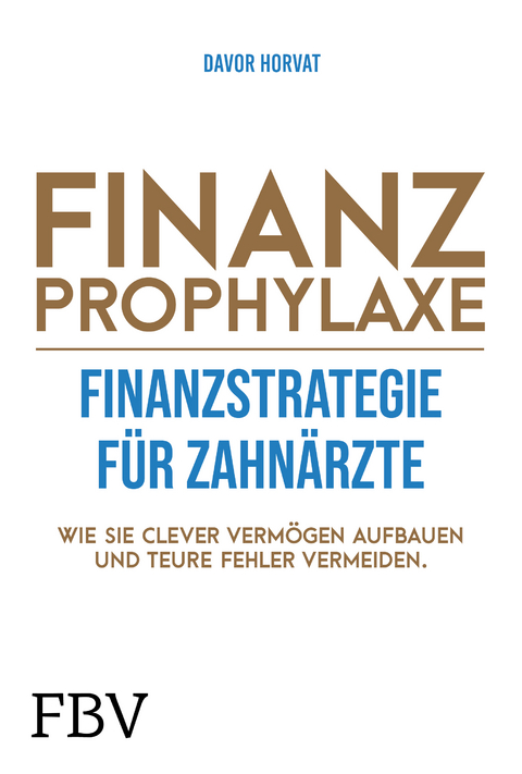 Finanzprophylaxe &ndash; Finanzstrategie f&uuml;r Zahn&auml;rzte - Davor Horvat