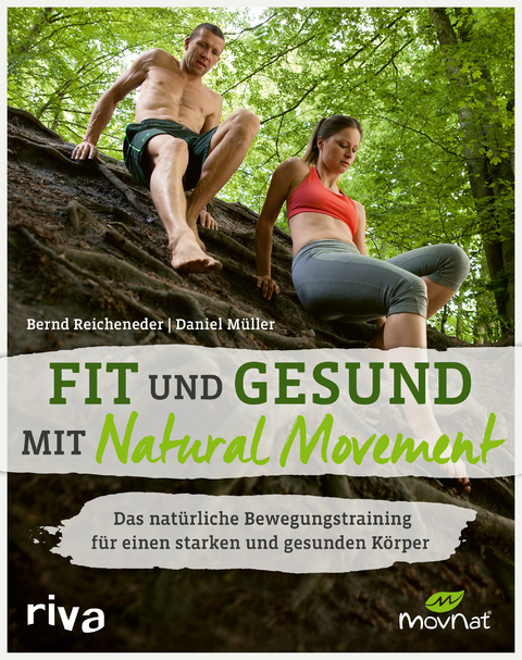 Fit und gesund mit Natural Movement - Bernd Reicheneder, Daniel M&uuml;ller