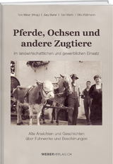 Pferde, Ochsen und andere Zugtiere - J&uuml;rg Burlet, Toni Merki, Otto R&uuml;timann