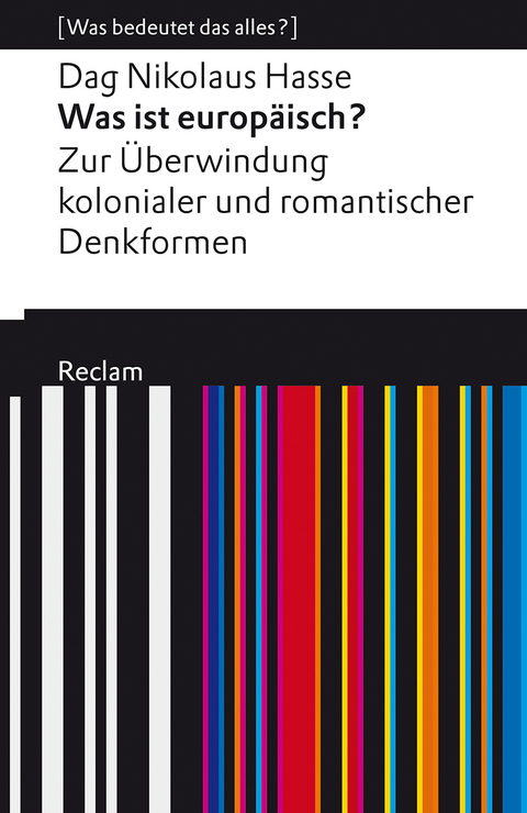 Was ist europ&auml;isch? Zur &Uuml;berwindung kolonialer und romantischer Denkformen -  Dag Nikolaus Hasse