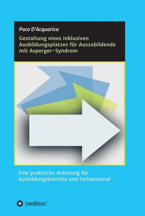 Gestaltung eines inklusiven Ausbildungsplatzes für Auszubildende mit Asperger-Syndrom - Paco D'Acquarica