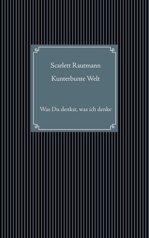 Kunterbunte Welt - Scarlett Rautmann