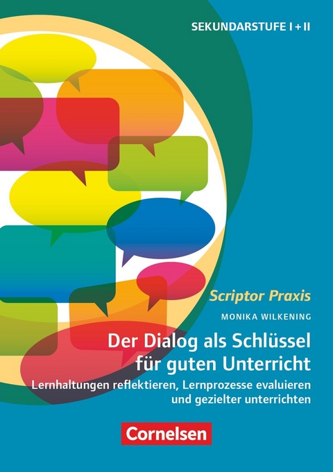 Der Dialog als Schlüssel für guten Unterricht - Lernhaltungen reflektieren, Lernprozesse evaluieren und gezielter unterrichten - Monika Wilkening
