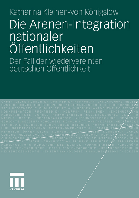 Die Arenen-Integration nationaler &Ouml;ffentlichkeiten - Katharina Kleinen-von K&ouml;nigsl&ouml;w