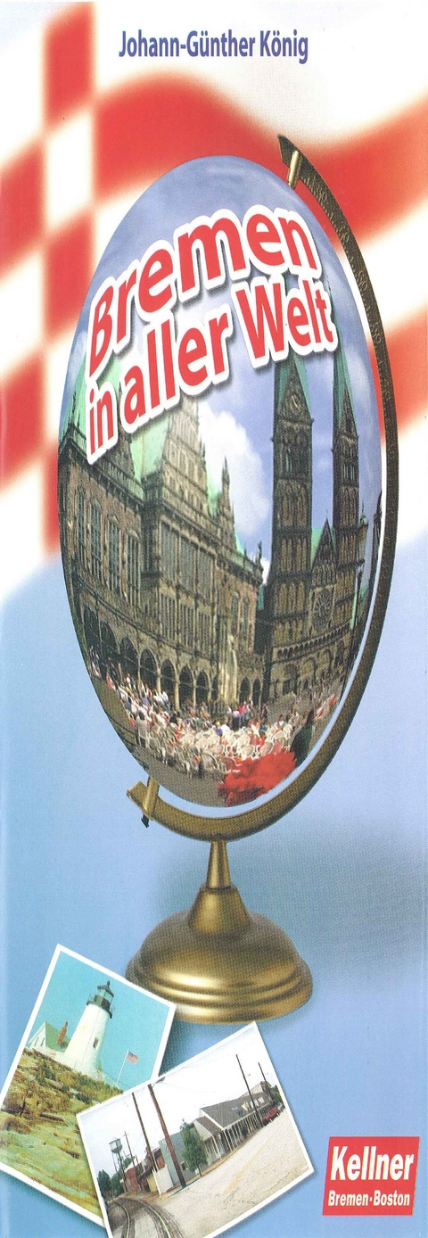 Bremen in aller Welt - Johann-G&uuml;nther K&ouml;nig