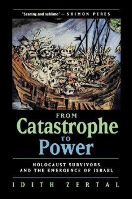 From Catastrophe to Power - Idith Zertal