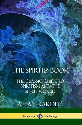 The Spirits' Book - Allan Kardec, Anna Blackwell