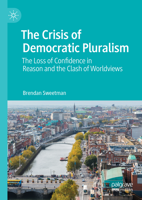 The Crisis of Democratic Pluralism - Brendan Sweetman