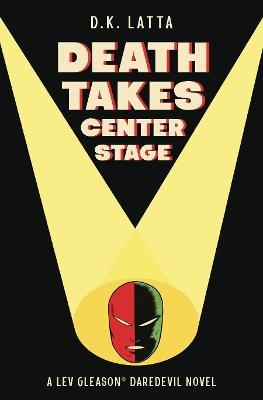 A Lev Gleason&rsquo;s Daredevil Novel - Death Takes Centre Stage - Dk Latta