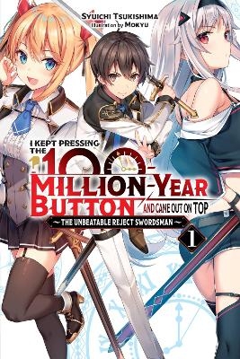 I Kept Pressing the 100-Million-Year Button and Came Out on Top, Vol. 1 (light novel) - Mokyu Mokyu, Syuichi Tsukishima