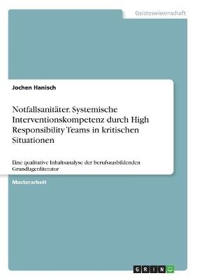 Notfallsanit&Atilde;&curren;ter. Systemische Interventionskompetenz durch High Responsibility Teams in kritischen Situationen - Jochen Hanisch