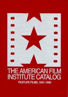 The 1931&ndash;1940: American Film Institute Catalog of Motion Pictures Produced in the United States -  American Film Institute