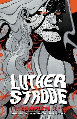 Luther Strode: The Complete Series - Justin Jordan, Tradd Moore