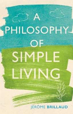 A Philosophy of Simple Living - Dr J&eacute;r&ocirc;me Brillaud