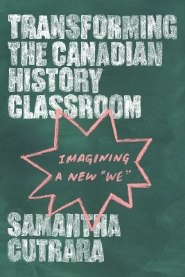 Transforming the Canadian History Classroom - Samantha Cutrara