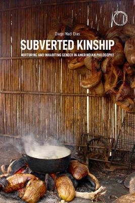 Subverted Kinship - Nurturing and Inhabiting Gender in Amerindian Philosophy