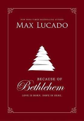 Because of Bethlehem - Max Lucado