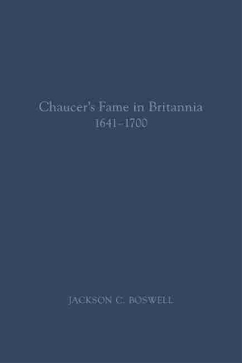 Chaucer′s Fame in Britannia 1641–1700