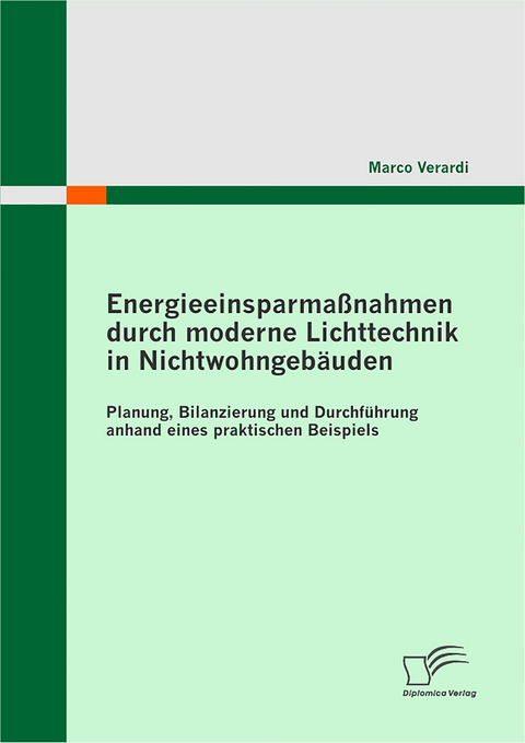 Energieeinsparma&szlig;nahmen durch moderne Lichttechnik in Nichtwohngeb&auml;uden - Marco Verardi