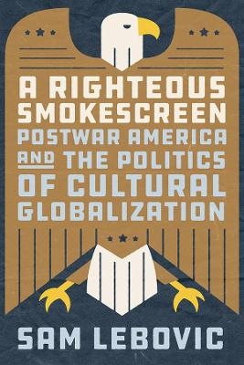 A Righteous Smokescreen - Sam Lebovic