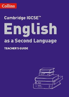Cambridge IGCSE&trade; English as a Second Language Teacher's Guide - Susan Anstey, Alison Burch, Lucy Cooper, Lucy Hobbs, Avril Kirkham