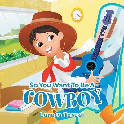 So You Want To Be A Cowboy - Loreto Teruel