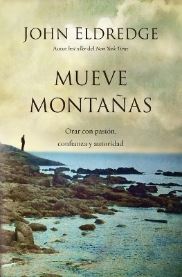 Mueve monta&ntilde;as - John Eldredge
