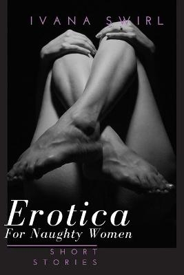 Erotica Short Stories For Naughty Women - Ivana Swirl