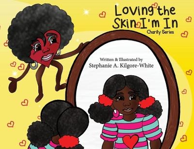 Loving the Skin I'm In - Stephanie a Kilgore-White