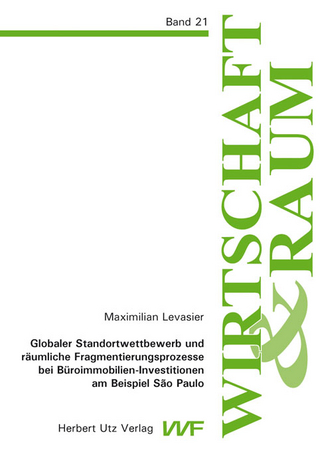 Globaler Standortwettbewerb und räumliche Fragmentierungsprozesse bei Büroimmobilien-Investitionen am Beispiel São Paulo