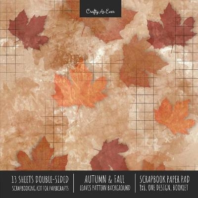 Autumn Fall Scrapbook Paper Pad 8x8 Decorative Scrapbooking Kit for Cardmaking Gifts, DIY Crafts, Printmaking, Papercrafts, Leaves Pattern Designer Paper -  Crafty As Ever