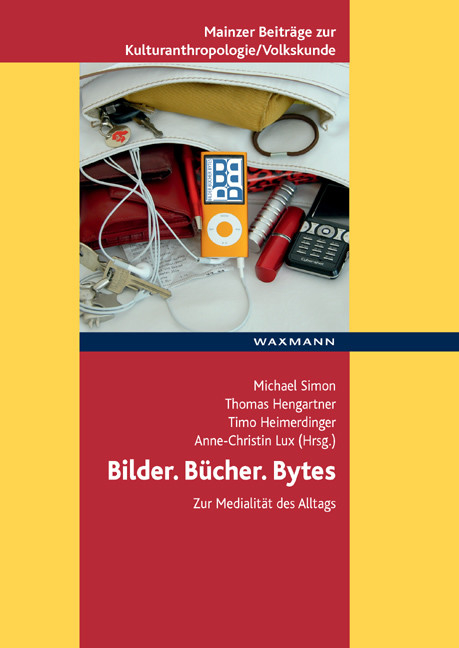 Bilder. B&uuml;cher. Bytes. Zur Medialit&auml;t des Alltags - 