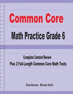 Common Core Math Practice Grade 6 - Michael Smith, Elise Baniam