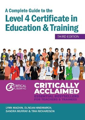 A Complete Guide to the Level 4 Certificate in Education and Training - Lynn Machin, Duncan Hindmarch, Sandra Murray, Tina Richardson