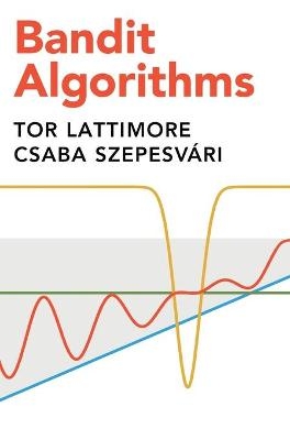 Bandit Algorithms - Tor Lattimore, Csaba Szepesvári