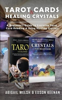 Tarot Cards & Healing Crystals - Abigail Welsh, Edson Keenan