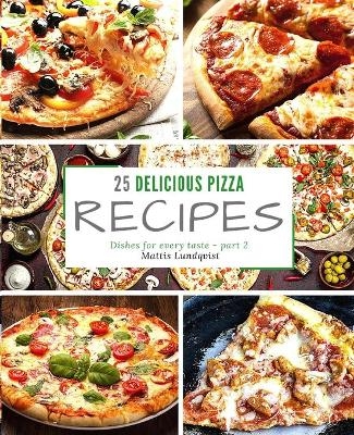 25 delicious pizza recipes - part 2 - Mattis Lundqvist
