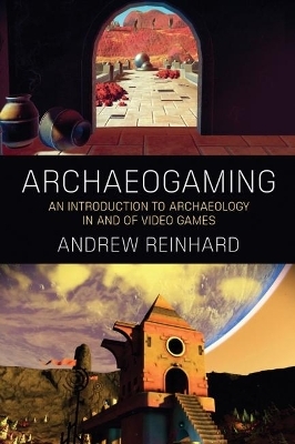 Archaeogaming - Andrew Reinhard