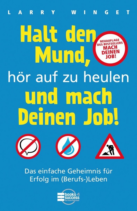 Halt den Mund, h&ouml;r auf zu heulen und mach Deinen Job! - Larry Winget