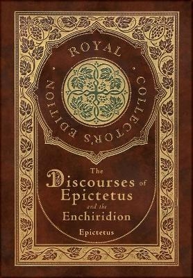 The Discourses of Epictetus and the Enchiridion (Royal Collector's Edition) (Case Laminate Hardcover with Jacket)