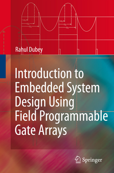 Introduction to Embedded System Design Using Field Programmable Gate Arrays -  Rahul Dubey