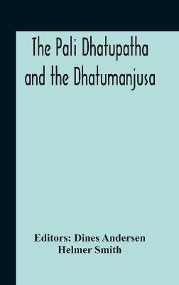 The Pali Dhatupatha And The Dhatumanjusa - Helmer Smith