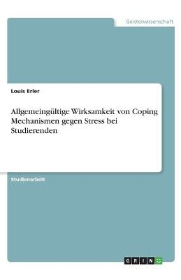 Allgemeing&Atilde;&frac14;ltige Wirksamkeit von Coping Mechanismen gegen Stress bei Studierenden - Louis Erler